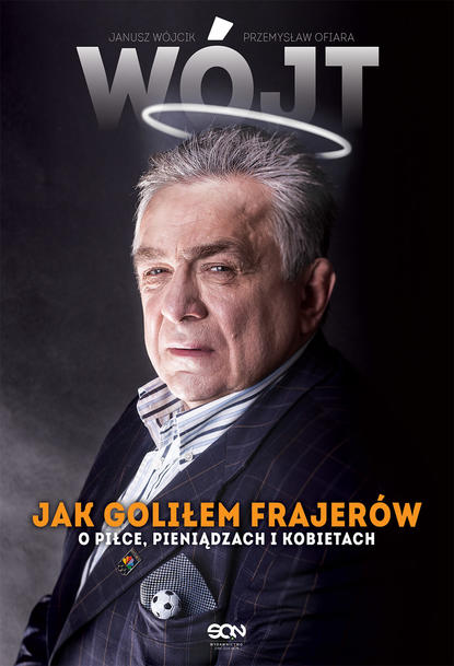 

Wójt. Jak goliłem frajerów. O piłce, pieniądzach i kobietach