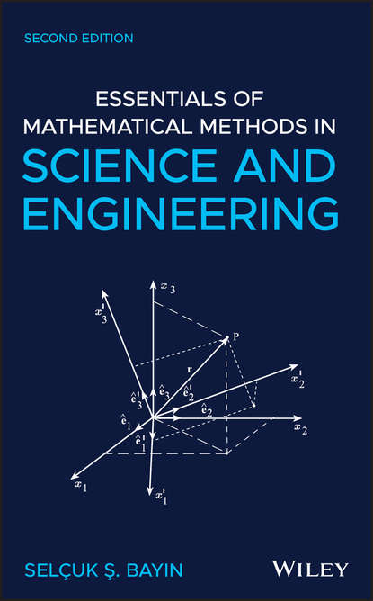 Selcuk S. Bayin - Essentials of Mathematical Methods in Science and Engineering