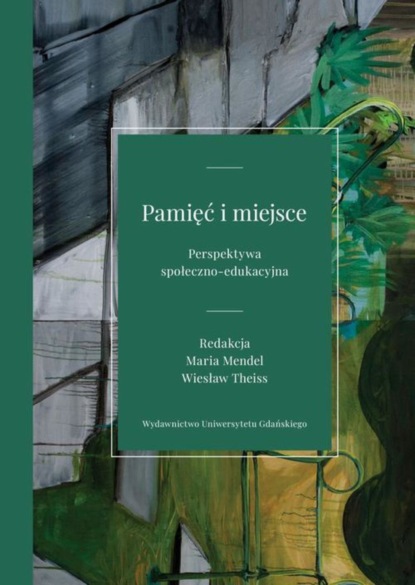 Группа авторов - Pamięć i miejsce Perspektywa społeczno-edukacyjna