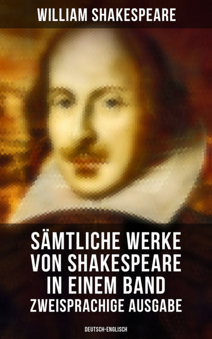 William Shakespeare - Sämtliche Werke von Shakespeare in einem Band: Zweisprachige Ausgabe (Deutsch-Englisch)