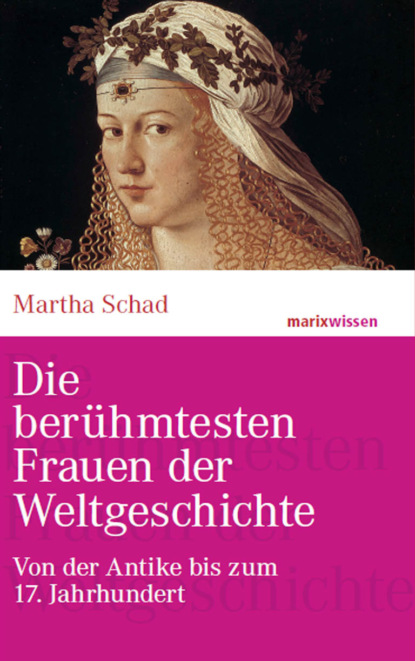 Martha Schad - Die berühmtesten Frauen der Weltgeschichte