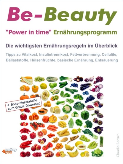 Claudia Bartsch - Be-Beauty "Power in time" Ernährungsprogramm. Die wichtigsten Ernährungsregeln im Überblick.