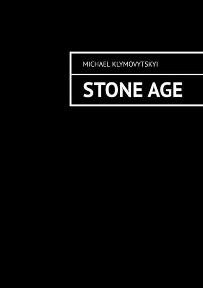 Michael Klymovytskyi - Stone Age