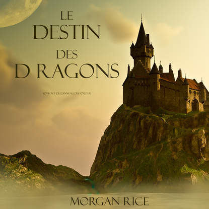 Морган Райс - Le Destin Des Dragons