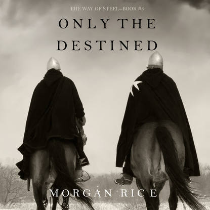 Морган Райс - Only the Destined