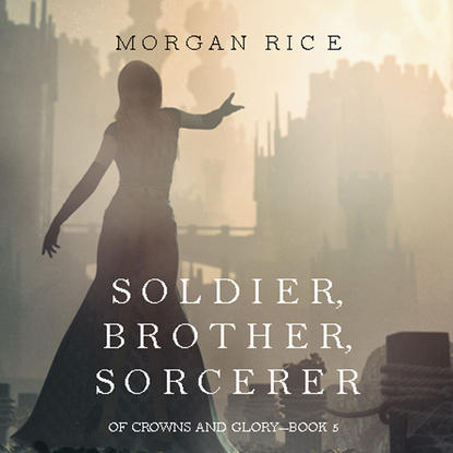 Морган Райс — Soldier, Brother, Sorcerer