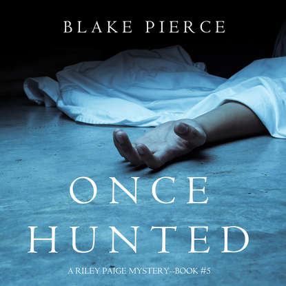 Блейк Пирс - Once Hunted