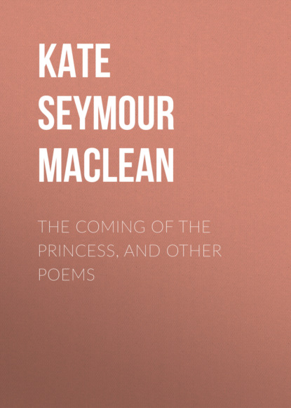 

The Coming of the Princess, and Other Poems