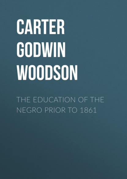 Carter Godwin Woodson - The Education of the Negro Prior to 1861