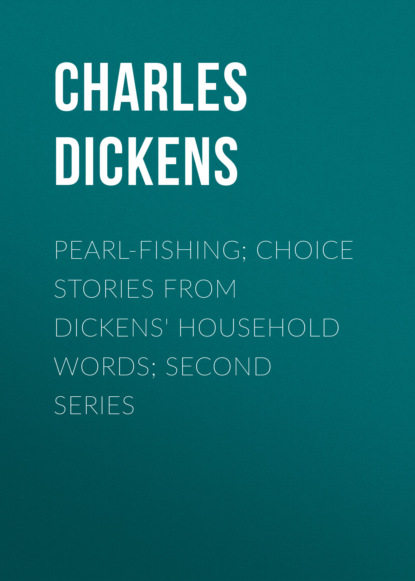 Charles Dickens - Pearl-Fishing; Choice Stories from Dickens' Household Words; Second Series