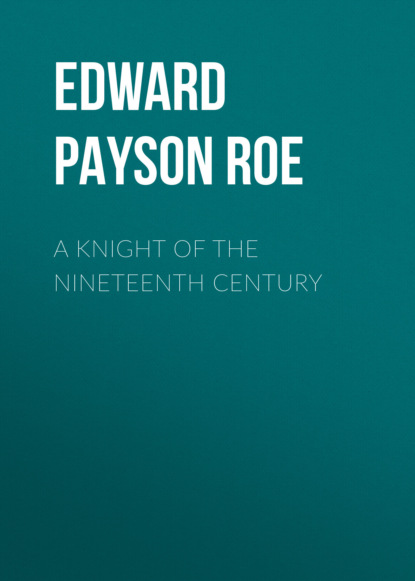 Edward Payson Roe - A Knight of the Nineteenth Century