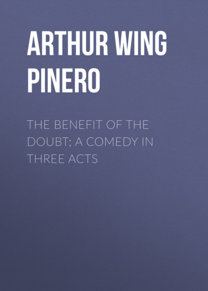 

The Benefit of the Doubt; a Comedy in Three Acts