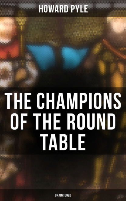 Говард Пайл - The Champions of the Round Table (Unabridged)