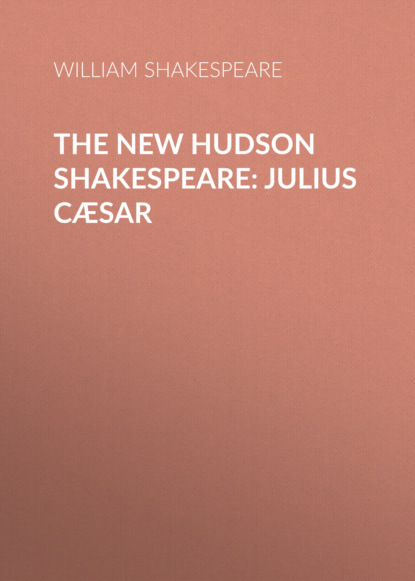William Shakespeare - The New Hudson Shakespeare: Julius Cæsar