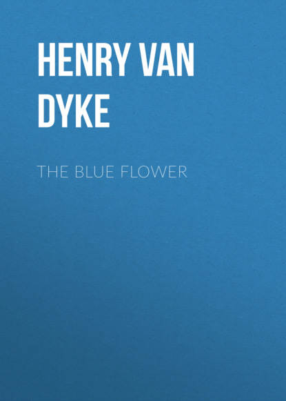 Henry Van Dyke - The Blue Flower