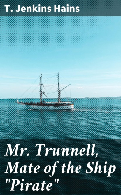 

Mr. Trunnell, Mate of the Ship "Pirate"