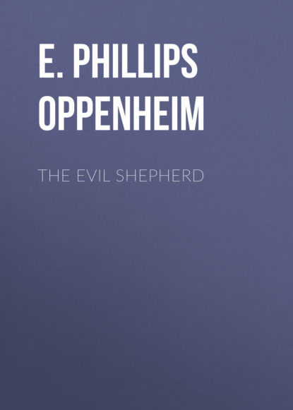 E. Phillips Oppenheim - The Evil Shepherd