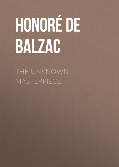 Оноре де Бальзак - The Unknown Masterpiece