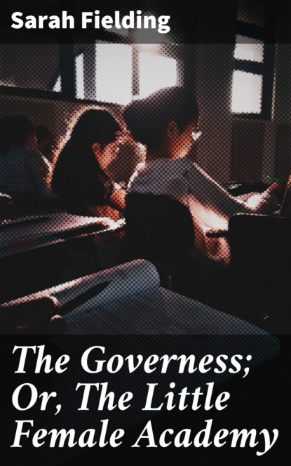 

The Governess; Or, The Little Female Academy