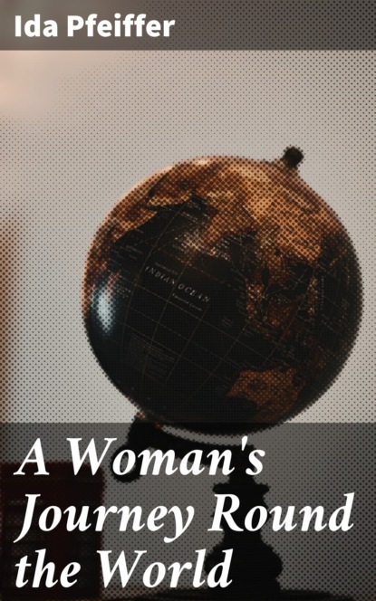 

A Woman's Journey Round the World