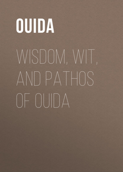 Ouida - Wisdom, Wit, and Pathos of Ouida