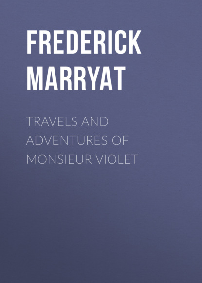 Фредерик Марриет - Travels and Adventures of Monsieur Violet