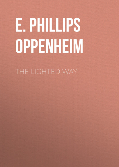 E. Phillips Oppenheim - The Lighted Way