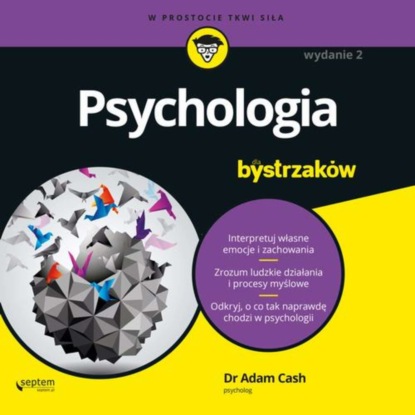 Adam  Cash - Psychologia dla bystrzaków. Wydanie II