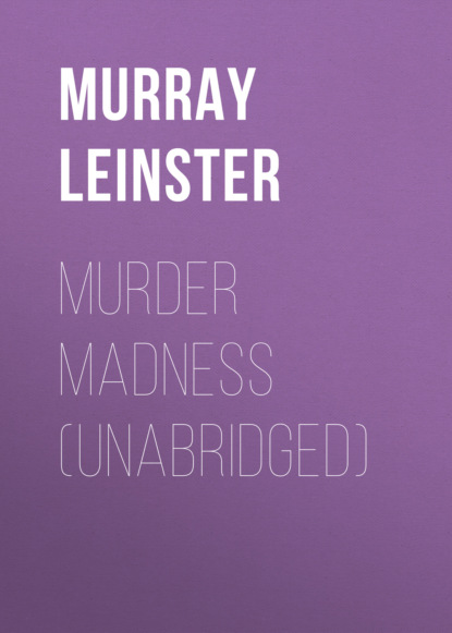 Murray Leinster - MURDER MADNESS (Unabridged)