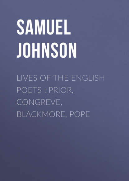 Samuel Johnson - Lives of the English Poets : Prior, Congreve, Blackmore, Pope