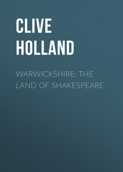 Clive Holland - Warwickshire: The Land of Shakespeare