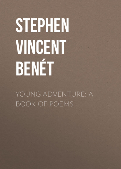 Stephen Vincent Benét - Young Adventure: A Book of Poems