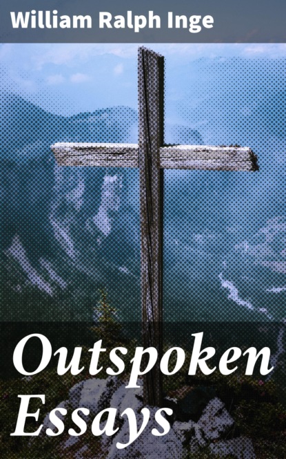 William Ralph Inge - Outspoken Essays