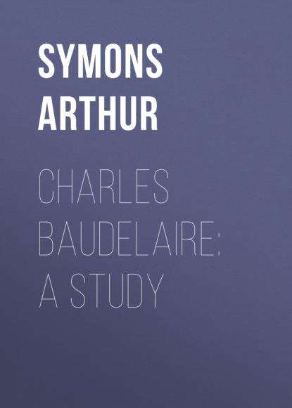 Symons Arthur - Charles Baudelaire: A Study