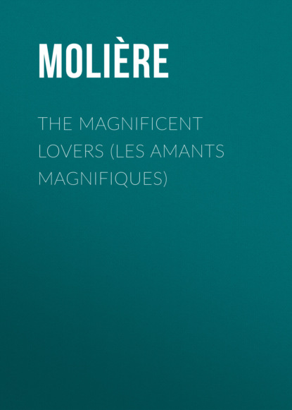 Molière - The Magnificent Lovers (Les Amants magnifiques)