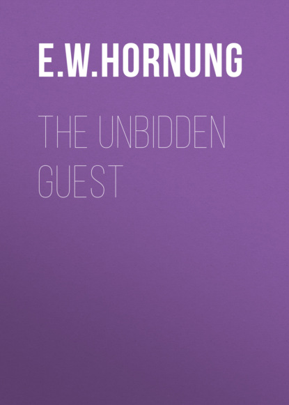 E. W. Hornung - The Unbidden Guest