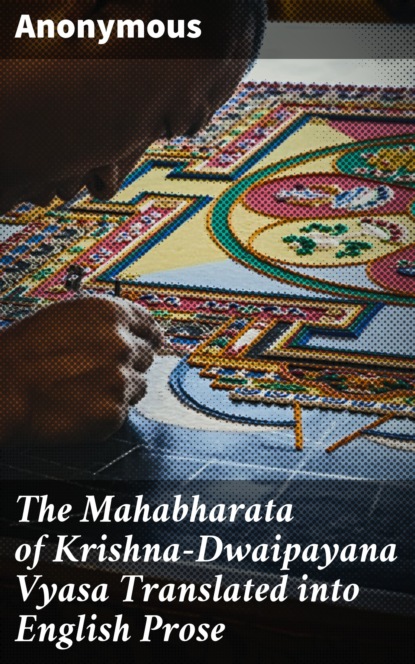 Anonymous - The Mahabharata of Krishna-Dwaipayana Vyasa Translated into English Prose