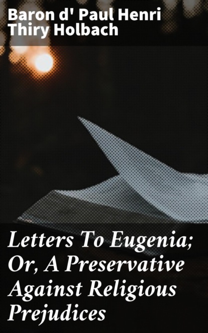 

Letters To Eugenia; Or, A Preservative Against Religious Prejudices