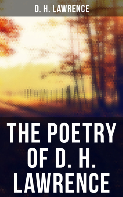 D. H. Lawrence - The Poetry of D. H. Lawrence
