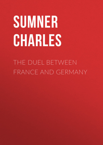 Sumner Charles - The Duel Between France and Germany