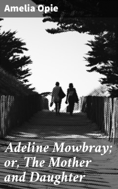 

Adeline Mowbray; or, The Mother and Daughter