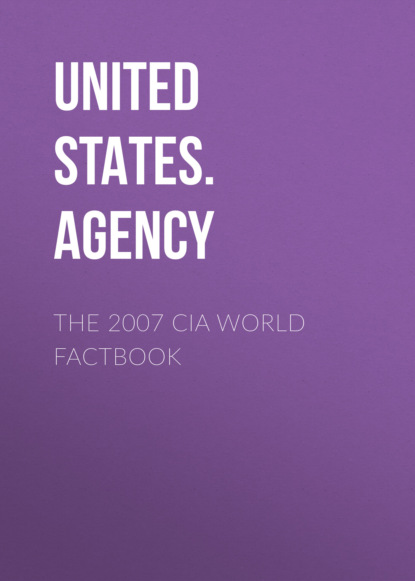 United States. Central Intelligence Agency - The 2007 CIA World Factbook