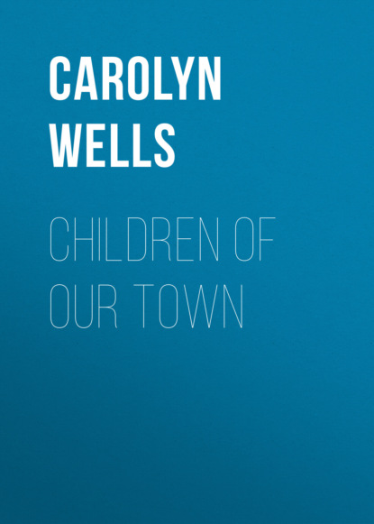 Carolyn  Wells - Children of Our Town