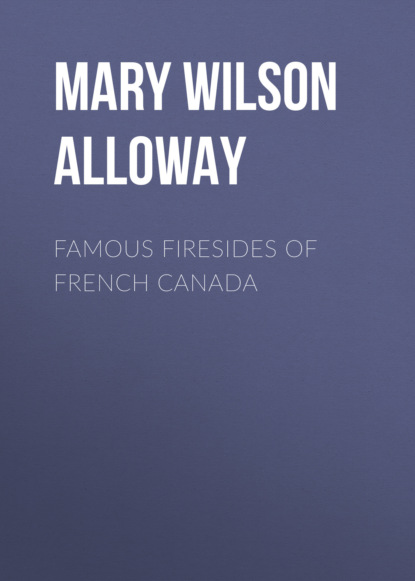 Mary Wilson Alloway - Famous Firesides of French Canada