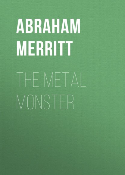 Abraham  Merritt - The Metal Monster