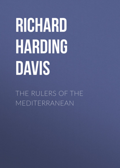 Richard Harding Davis - The Rulers of the Mediterranean