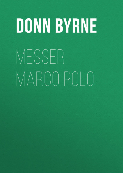 Donn Byrne - Messer Marco Polo