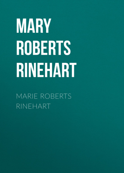 Mary Roberts Rinehart - Marie Roberts Rinehart