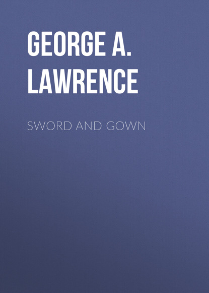 George A. Lawrence - Sword and Gown