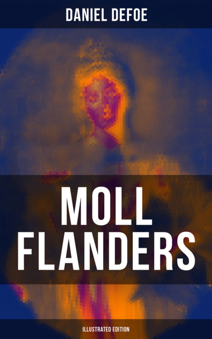 Daniel Defoe - Moll Flanders (Illustrated Edition)
